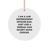 Law Enforcement Officer Dad Gifts - 'I Am A Law Enforcement Officer Dad. Just Like A Normal Dad Except Much Cooler.' Circle Ornament, White, Christmas Unique Gifts from Men to Law Enforcement Officer - Image 1