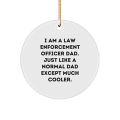 Law Enforcement Officer Dad Gifts - 'I Am A Law Enforcement Officer Dad. Just Like A Normal Dad Except Much Cooler.' Circle Ornament, White, Christmas Unique Gifts from Men to Law Enforcement Officer - Image 1