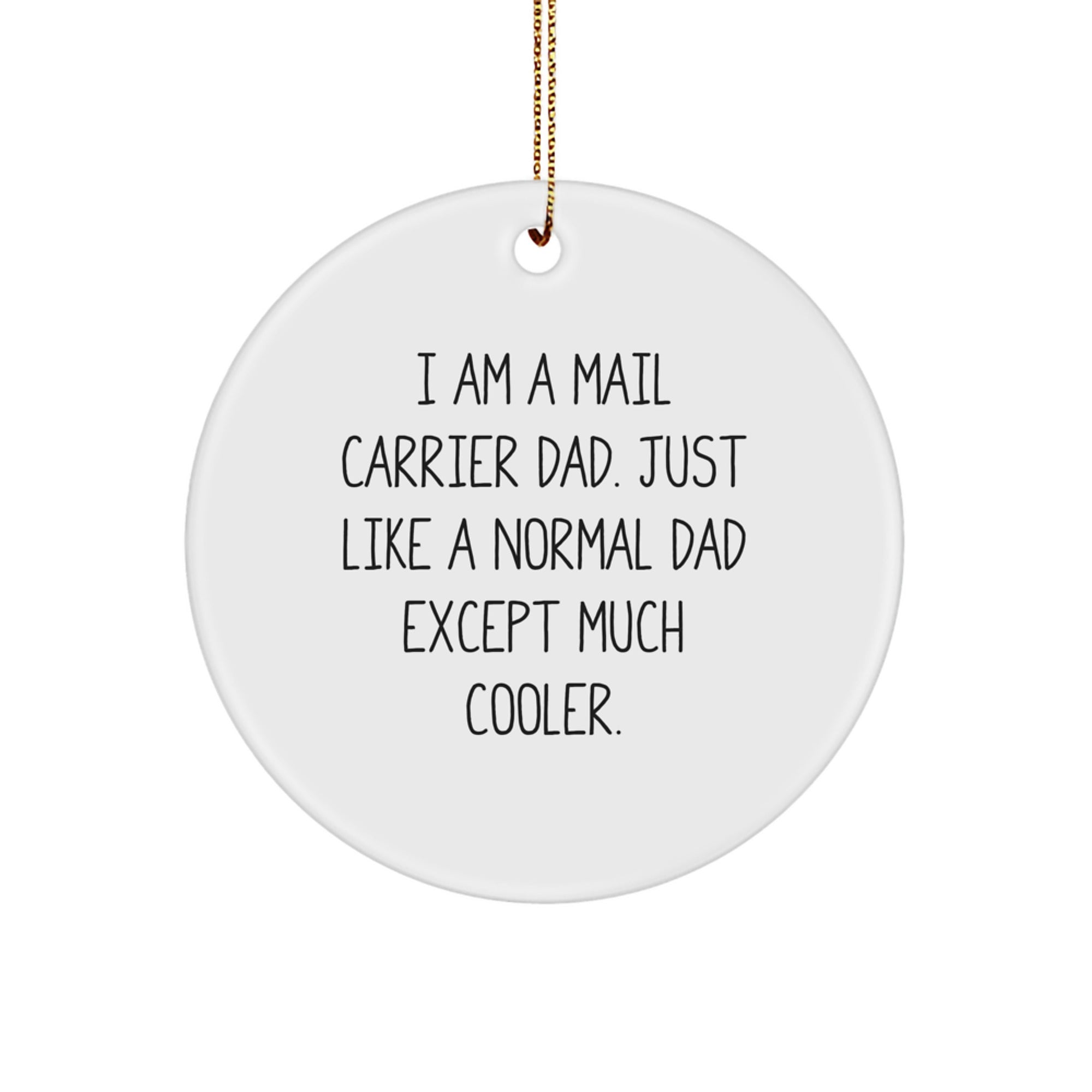 Funny Mail Carrier Dad Gifts for Christmas - Circle Ornament with I Am A Mail Carrier Dad Quote, Gifts from Dad to Mail Carrier - Image 1