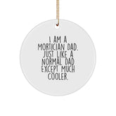 Mortician Dad Gifts, Funny Circle Ornament for Mortician Friends and Family, 'I Am A Mortician Dad' Christmas Decoration, Gifts from Men to Mortician, Mortician Gifts for Men - Image 1
