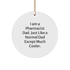 Funny Pharmacist Gifts from Dad - Circle Ornament for Christmas - 'I Am A Pharmacist Dad. Just Like A Normal Dad Except Much Cooler.' - Image 1