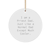 Funny Priest Dad Gifts from Men to Priest Friends - I Am A Priest Dad. Just Like A Normal Dad Except Much Cooler. Circle Ornament for Christmas - Image 1