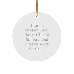 Funny Priest Dad Gifts from Men to Priest Friends - I Am A Priest Dad. Just Like A Normal Dad Except Much Cooler. Circle Ornament for Christmas - Image 1
