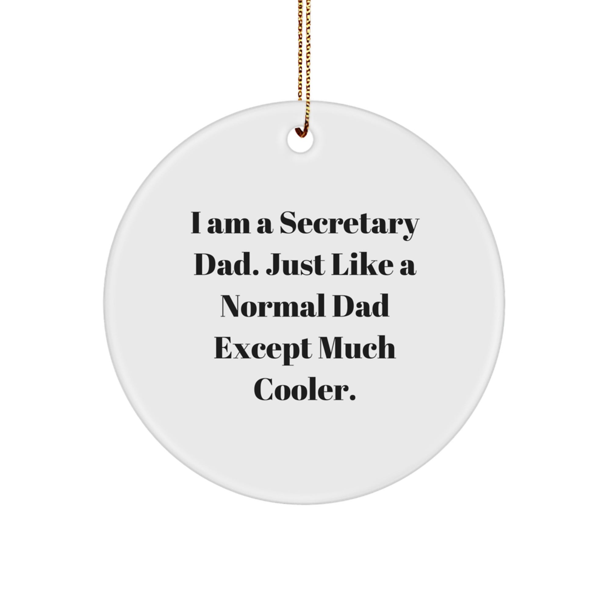 Funny Secretary Dad Gifts - 'I Am A Secretary Dad' Circle Ornament, White, 2.75'' Tall, MDF and High-Gloss Finish, Ideal Gifts from Dad for Secretary, Christmas Unique Presents - Image 1