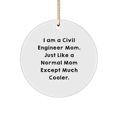 Civil Engineer Mom Christmas Circle Ornament Gifts from Family Friends Coworkers - 'I Am A Civil Engineer Mom. Just Like A Normal Mom Except Much Cooler.' - Image 1