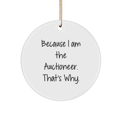 Auctioneer Gifts from Friends for Christmas Unique Circle Ornament Because I Am The Auctioneer. That's Why. - Image 1