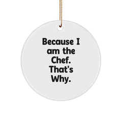 Funny Chef Gifts for Him, Because I Am The Chef. That's Why., Christmas Circle Ornament from Friends, Perfect for Men - Image 1