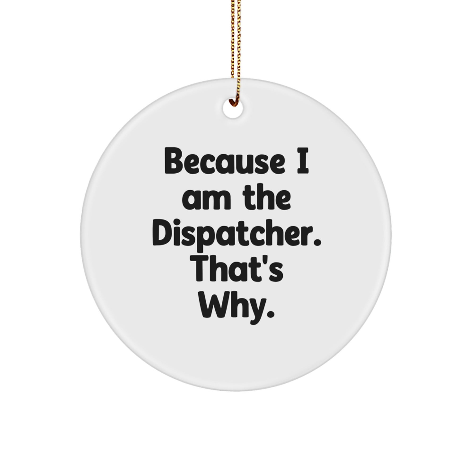 Dispatcher Circle Ornament - Gifts from Men to Dispatcher Friends - Funny Quote Christmas Decoration - Image 1