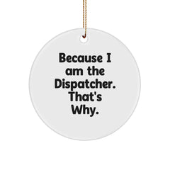 Dispatcher Circle Ornament - Gifts from Men to Dispatcher Friends - Funny Quote Christmas Decoration - Image 1