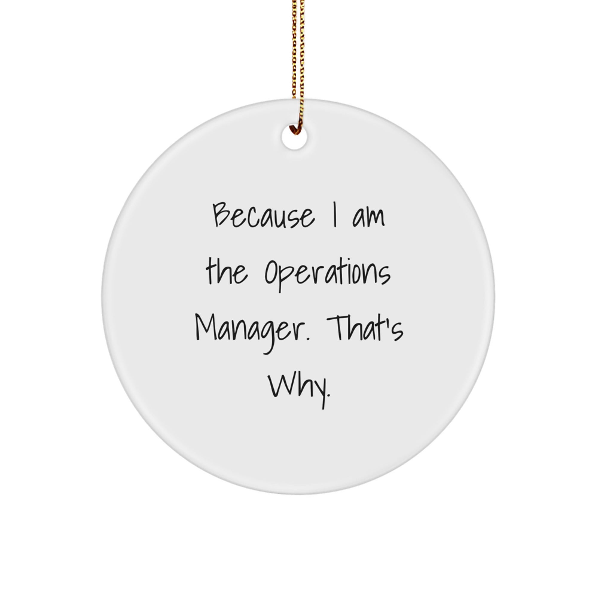 Because I Am The Operations Manager Gifts from Friends for Christmas Unique Circle Ornaments - 'Because I Am The Operations Manager. That's Why.' - Image 1
