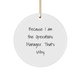 Because I Am The Operations Manager Gifts from Friends for Christmas Unique Circle Ornaments - 'Because I Am The Operations Manager. That's Why.' - Image 1