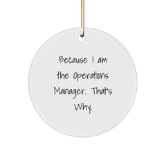 Because I Am The Operations Manager Gifts from Friends for Christmas Unique Circle Ornaments - 'Because I Am The Operations Manager. That's Why.' - Image 1
