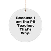 Funny PE Teacher Gifts for Christmas - 'Because I Am The Pe Teacher. That's Why.' Circle Ornament from Friends for PE Teacher, Perfect for Home Decor - Image 1