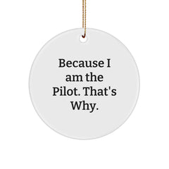 Pilot Gifts from Friends - Because I Am The Pilot. That's Why. - Circle Ornament for Christmas - Image 1