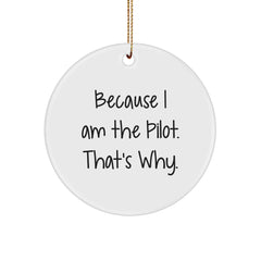 Pilot Gifts Because I Am The Pilot. That's Why. - Unique Christmas Circle Ornament for Men or Women from Friends or Family - Image 1