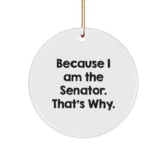 Senator Circle Ornament, Funny 'Because I Am The Senator. That's Why.' Quote, Gifts from Family to Senator, Unique Christmas Decor - Image 1