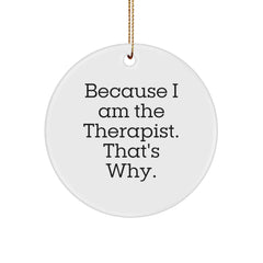 Therapist Gifts from Friends Funny Circle Ornament Because I Am The Therapist. That's Why. Gifts for Therapist Christmas Unique Ideas - Image 1