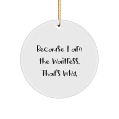 Funny Waitress Gifts from Men to Women - Because I Am The Waitress. That's Why. Christmas Circle Ornament - Image 1