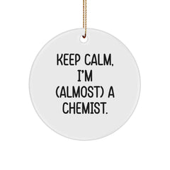Funny Chemist Gifts from Men - Keep Calm, I'm almost a Chemist, Circle Ornament for Women, Friends, Family, and Coworkers, Christmas Unique Presents - Image 1