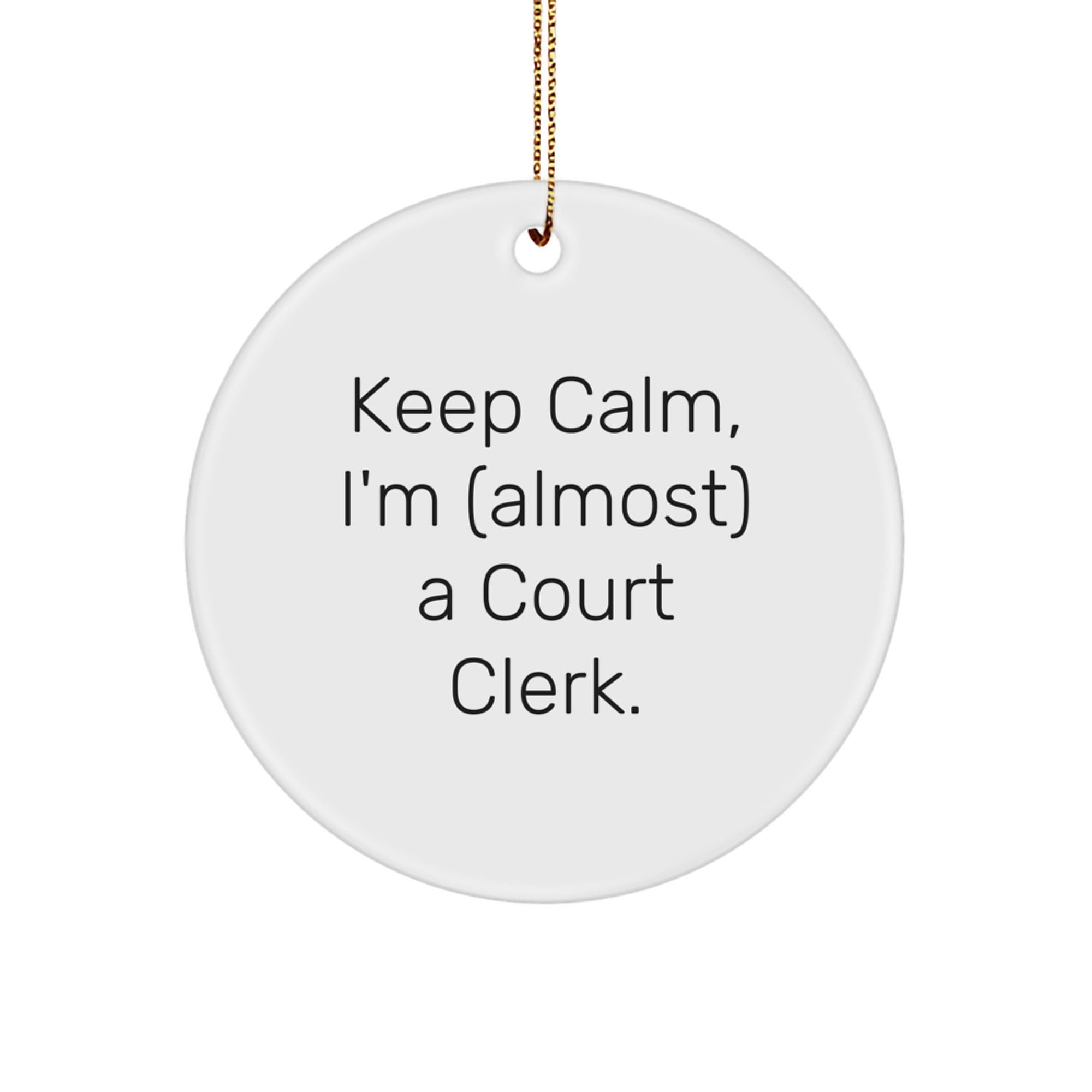Funny Court Clerk Gifts, 'Keep Calm, I'm (almost) A Court Clerk.' Circle Ornament for Christmas, Gifts from Family to Court Clerk - Image 1
