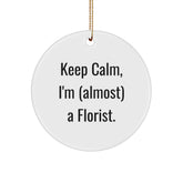 Funny Florist Gifts for Friends from Keep Calm, I'm (almost) A Florist. Circle Ornament, Christmas Unique Presents for Florists - Image 1