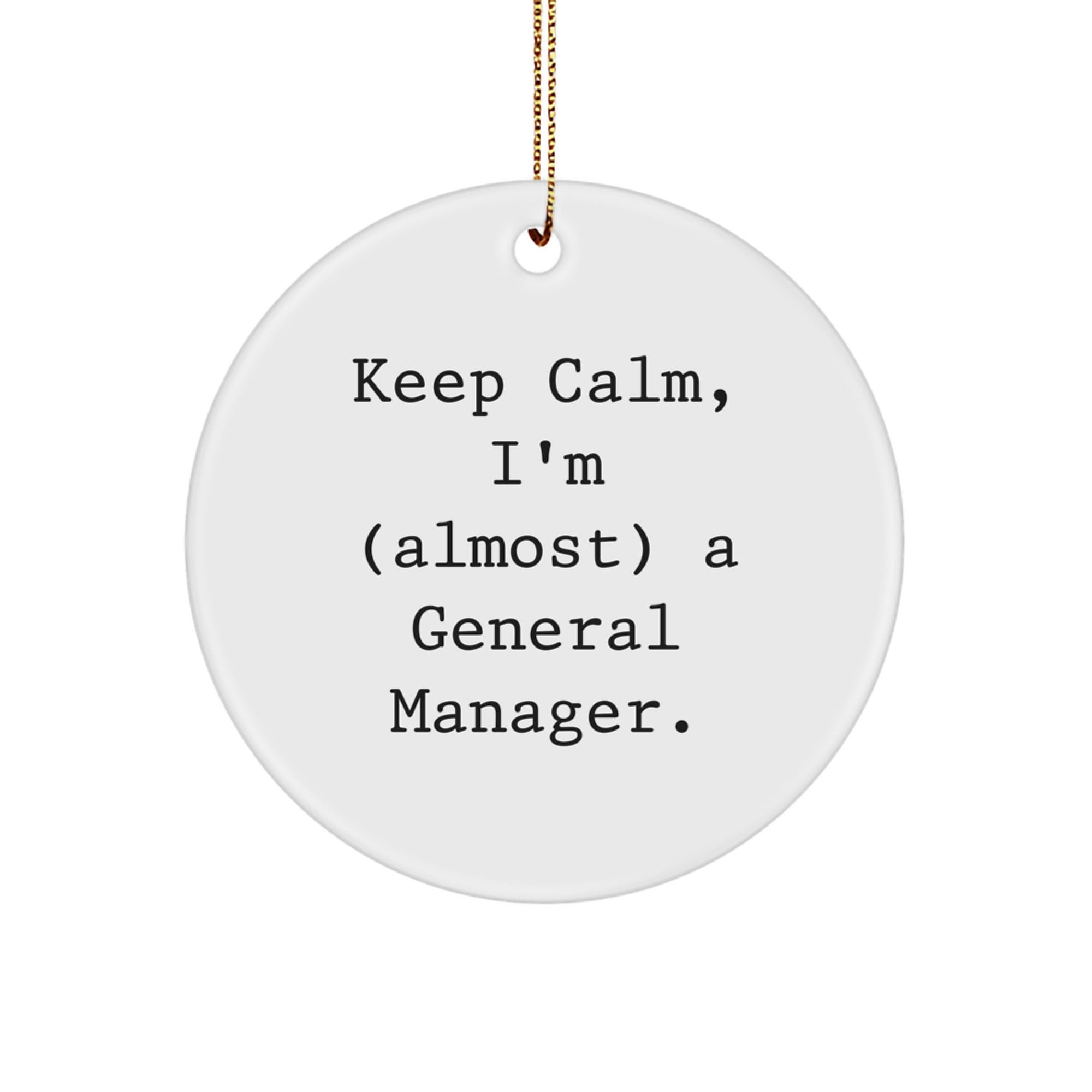 Funny General Manager Gifts for Christmas - 'Keep Calm, I'm (almost) A General Manager.' Circle Ornament, Gifts from Men for General Manager - Image 1