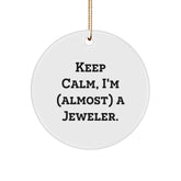 Jeweler Gifts from Friends - Keep Calm, I'm (almost) A Jeweler. Circle Ornament, White, 2.75'' Tall, Christmas Unique Gifts for Jeweler - Image 1
