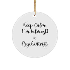 Funny Psychiatrist Circle Ornament Gifts from Friends for Christmas - 'Keep Calm, I'm almost a Psychiatrist' - Image 1