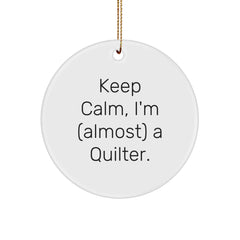 Quilter Gifts from Friends - 'Keep Calm, I'm (almost) A Quilter.' Circle Ornament, White, for Quilter, Quilting Enthusiasts, Christmas Decor, Gifts for Quilter - Image 1