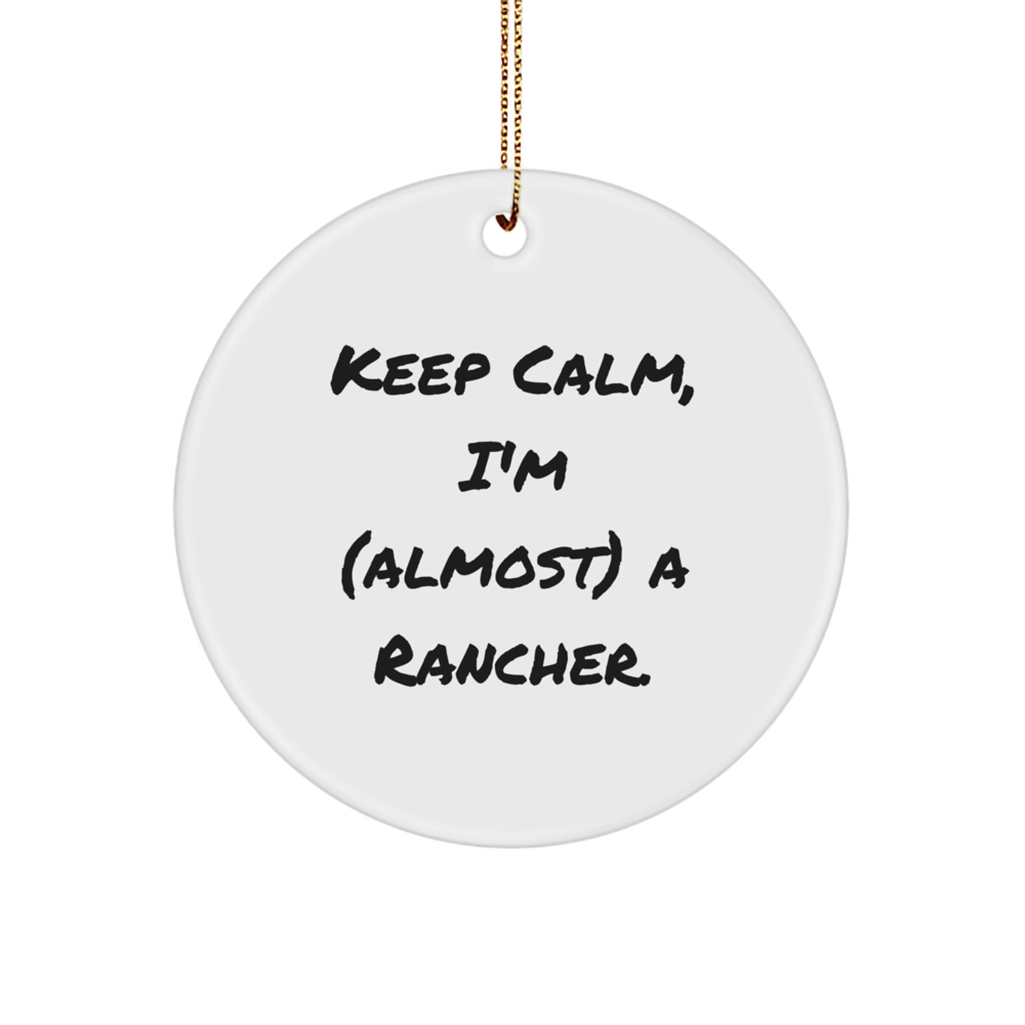 Rancher Gifts for Men, Funny 'Keep Calm, I'm (almost) A Rancher' Circle Ornament, Christmas Unique Gifts from Friends - Image 1