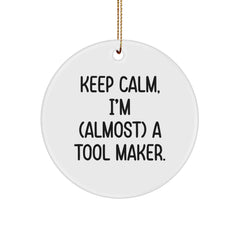 Funny Tool Maker Gifts, 'Keep Calm, I'm (almost) A Tool Maker.' Circle Ornament, Christmas Memorable Present for Men, Unique Holiday Gift from Friends, Family, Coworkers - Image 1