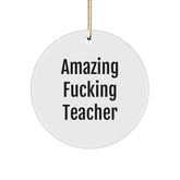 Funny Teacher Gifts from Men, 'Amazing F--king Teacher' Circle Ornament, White, Christmas Unique Presents for Her - Image 1