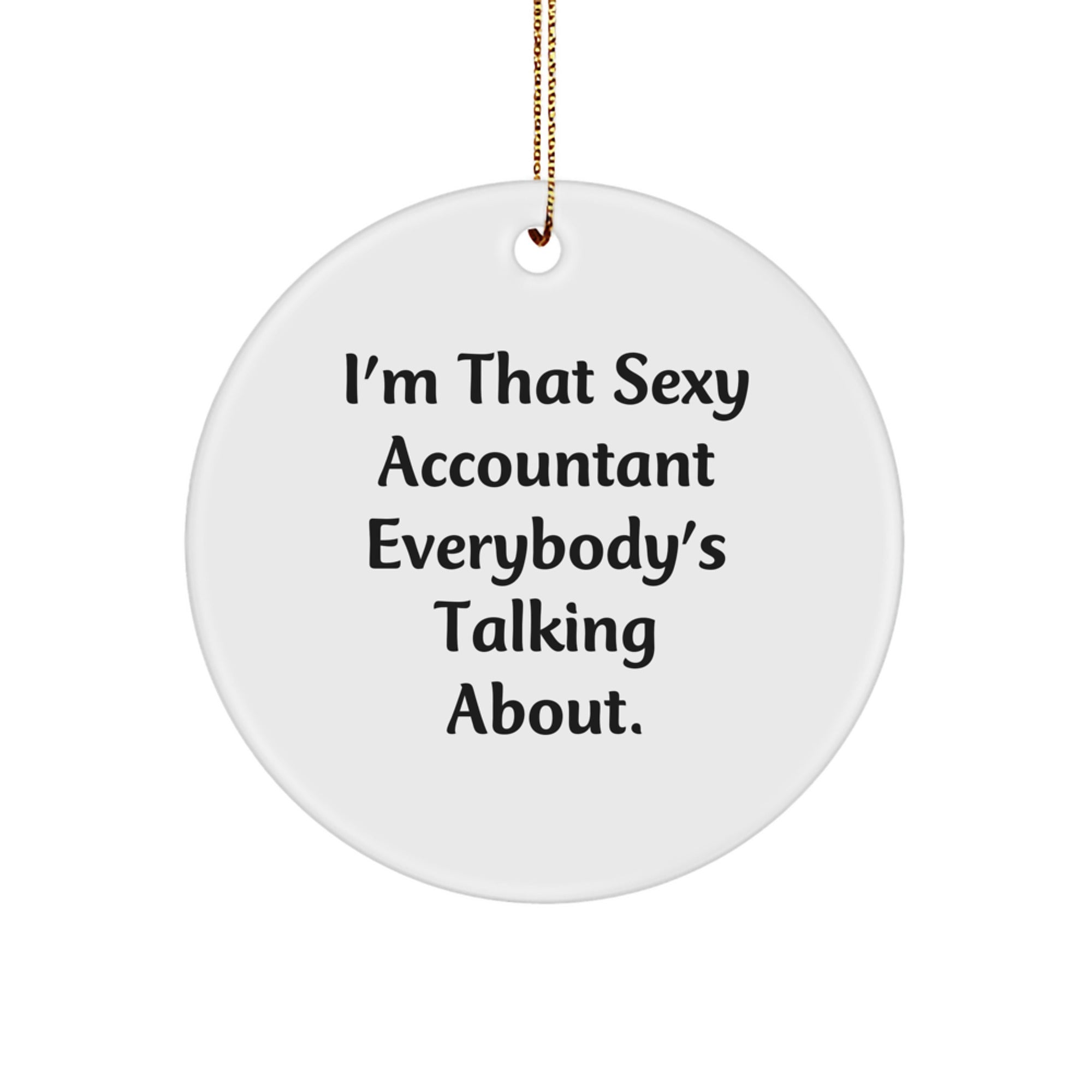 Sexy Accountant Gifts for Men, Women, Coworkers, and Family - I'm That Sexy Accountant Everybody's Talking About, Unique Circle Ornament for Christmas - Image 1