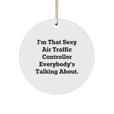 Air Traffic Controller Gifts from Friends for Christmas - I'm That Sexy Air Traffic Controller Everybody's Talking About. Circle Ornament, Funny Quote, Unique White Circle Shaped Decoration - Image 1