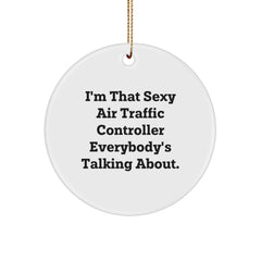 Air Traffic Controller Gifts from Friends for Christmas - I'm That Sexy Air Traffic Controller Everybody's Talking About. Circle Ornament, Funny Quote, Unique White Circle Shaped Decoration - Image 1