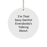 Sexy Dentist Gifts for Men, Funny Circle Ornament from Dentist, I'm That Sexy Dentist Everybody's Talking About, Christmas Unique Gifts for Dentist - Image 1