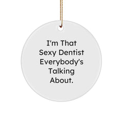 Sexy Dentist Gifts for Men, Funny Circle Ornament from Dentist, I'm That Sexy Dentist Everybody's Talking About, Christmas Unique Gifts for Dentist - Image 1