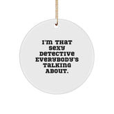 Sexy Detective Gifts for Men from Friends, I'm That 'Sexy Detective' Everybody's Talking About, Circle Ornament, Christmas Unique Detective Present - Image 1