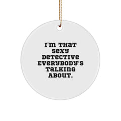 Sexy Detective Gifts for Men from Friends, I'm That 'Sexy Detective' Everybody's Talking About, Circle Ornament, Christmas Unique Detective Present - Image 1