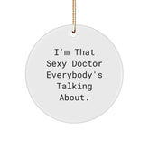 Funny Doctor Gifts from Friends, 'I'm That Sexy Doctor Everybody's Talking About.' Circle Ornament, Christmas Unique Presents for Men or Women - Image 1