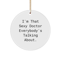 Funny Doctor Gifts from Friends, 'I'm That Sexy Doctor Everybody's Talking About.' Circle Ornament, Christmas Unique Presents for Men or Women - Image 1