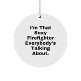 Sexy Firefighter Gifts for Men - I'm That Sexy Firefighter Everybody's Talking About. Circle Ornament, White, Christmas Unique Gifts from Friends, Family - Image 1