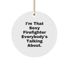 Sexy Firefighter Gifts for Men - I'm That Sexy Firefighter Everybody's Talking About. Circle Ornament, White, Christmas Unique Gifts from Friends, Family - Image 1