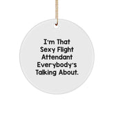 Funny Flight Attendant Gifts, I'm That Sexy Flight Attendant Everybody's Talking About., Circle Ornament Christmas Unique Treasures from Friends to Coworkers - Image 1