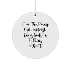 Funny Optometrist Gifts from Men to Friends - I'm That Sexy Optometrist Everybody's Talking About. Circle Ornament for Optometrist, Christmas - Image 1