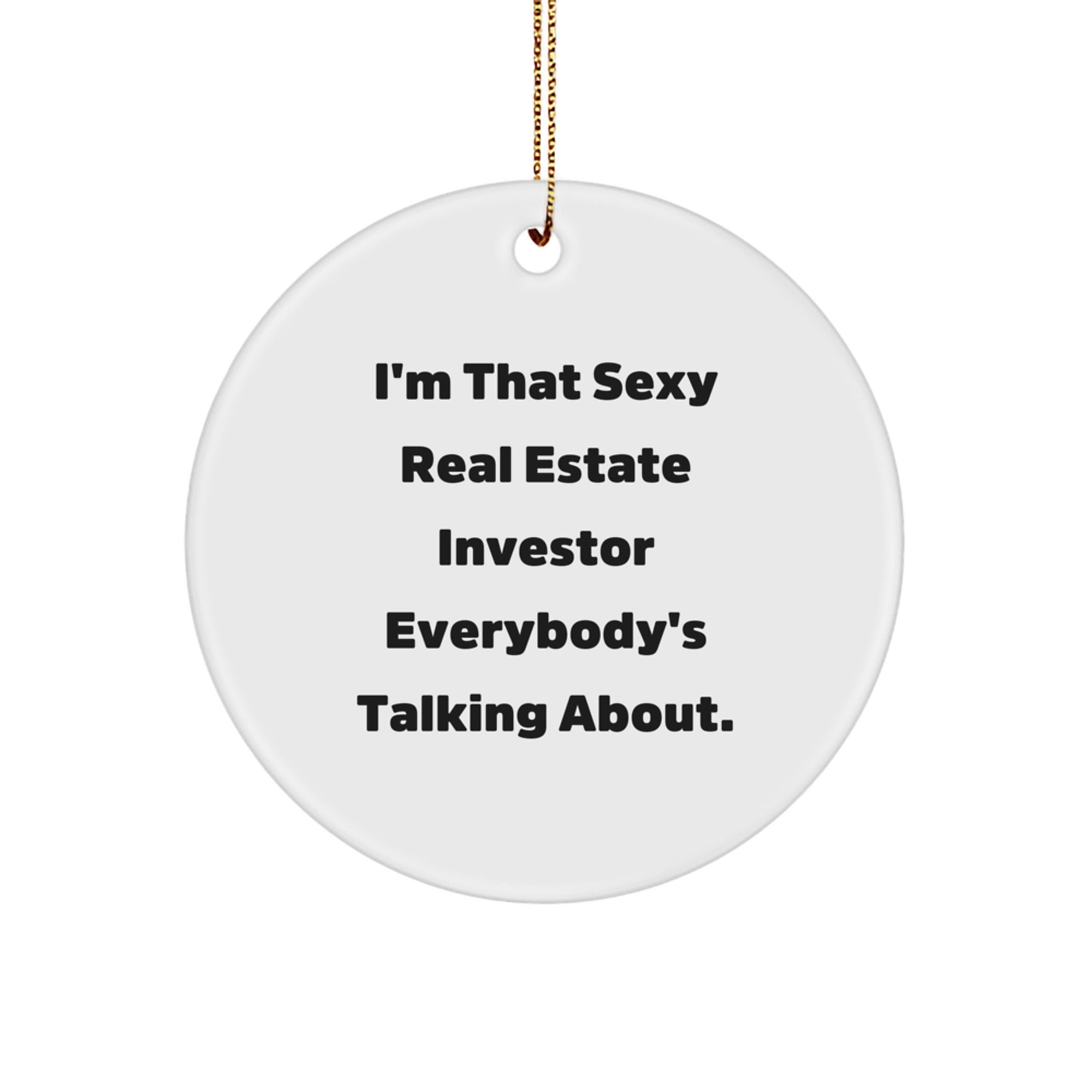 Funny Real Estate Investor Gifts from Men, Funny Christmas Circle Ornament for Real Estate Investor, 'I'm That Sexy Real Estate Investor Everybody's Talking About.' - Image 1