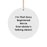 Sexy Registered Nurse Gifts for Her - I'm That Sexy Registered Nurse Everybody's Talking About., Funny Circle Ornament for Christmas, Registered Nurse Nurse Gifts from Friends and Family - Image 1