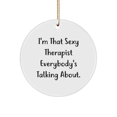 Sexy Therapist Gifts from Friends to Therapist - Funny Circle Ornament I'm That Sexy Therapist Everybody's Talking About, Christmas Unique Gifts - Image 1