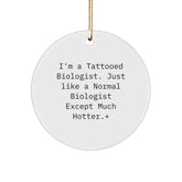 Funny Biologist Gifts, I'm A Tattooed Biologist, Circle Ornament for Biologist Friends, Christmas Unique Gifts from Friends to Family - Image 1