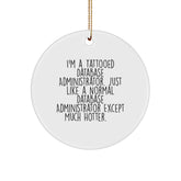 Funny Database Administrator Gifts for Men, Circle Ornament with I'm A Tattooed Database Administrator Quote, Christmas Unique Gifts from Friends to Coworkers - Image 1